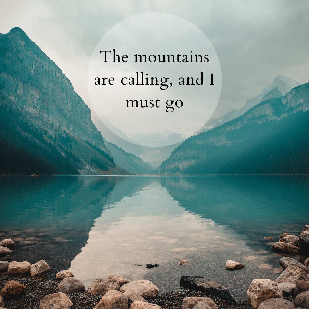 Nature quotes: The mountains are calling, and I must go