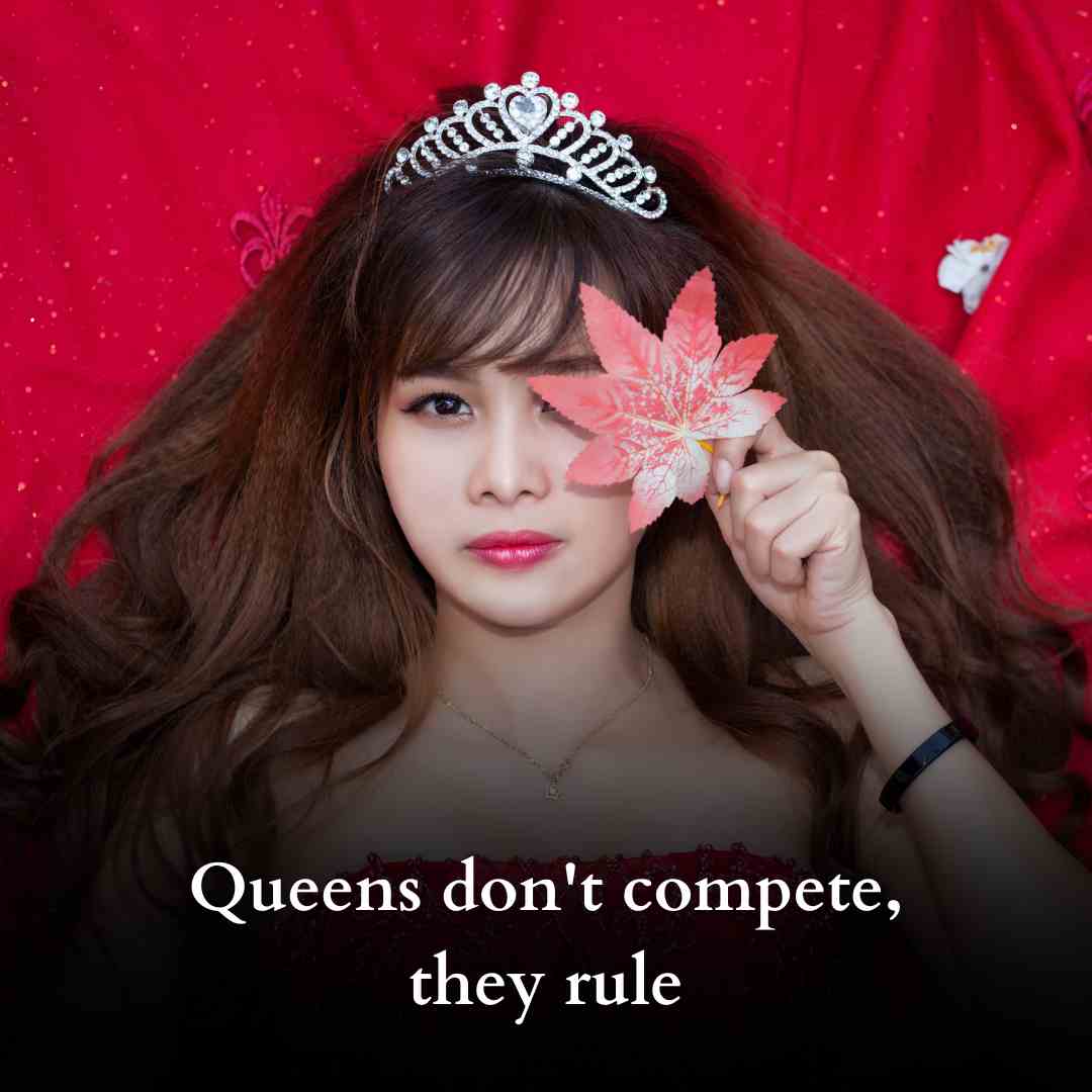 Queens don't compete, they rule, attitude quotes for girls